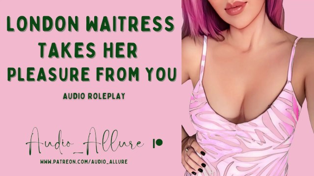 Audio Roleplay - London Waitress Takes Her Pleasure From You