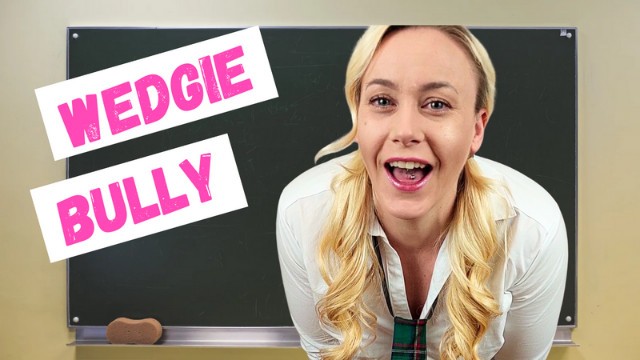 Wedgie Bully! getting bullied by the popular girl at school