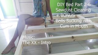 DIY Bed 2-6 Sawdust Cleaning + BONUS Balls Sucking with Cum in Mouth