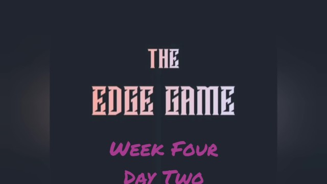 The Edge Game Week Four Day Two