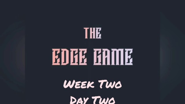The Edge Game Week Two Day two