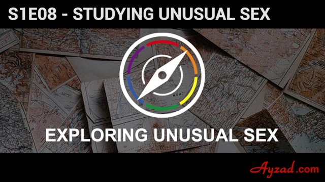 Exploring Unusual Sex S1E08 - Studying Unusual Sex