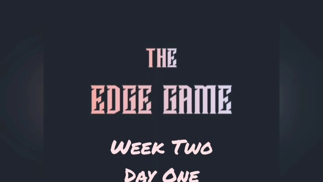The Edge Game Week Two Day One