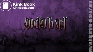 Addicted to Shit