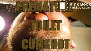 PREMATURE TOILET CUMSHOT