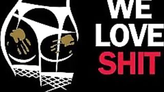 WE LOVE SHIT!!! Compilation