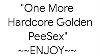 One More Hardcore Golden PeeSex